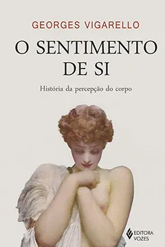 Livro O Sentimento de Si. História da Percepção do Corpo - Resumo, Resenha, PDF, etc.