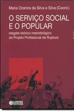 Livro O Serviço Social e o Popular. Resgate Teórico-Metodológico do Projeto Profissional de Ruptura - Resumo, Resenha, PDF, etc.