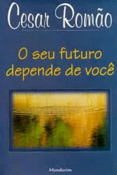 Livro O seu Futuro Depende de Voce - Resumo, Resenha, PDF, etc.