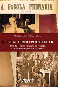 Livro O Subalterno Pode Falar. Uso de Fontes Primárias no Resgate da História das Práticas Escolares - Resumo, Resenha, PDF, etc.