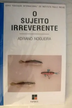 Livro O Sujeito Irreverente: Anotacoes Para Uma Pedagogia Da Cultura Em Movimentos Populares (Serie Educacao Internacional Do Instituto Paulo Freire) (Portuguese Edition) - Resumo, Resenha, PDF, etc.