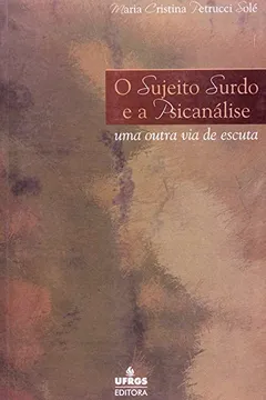 Livro O Sujeito Surdo E A Psicanalise. Uma Outra Via De Escuta - Resumo, Resenha, PDF, etc.