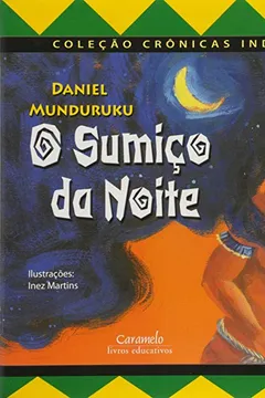Livro O Sumiço da Noite - Coleção Crônicas Indígenas - Resumo, Resenha, PDF, etc.