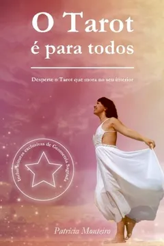 Livro O Tarot E Para Todos: Desperte O Tarot Que Mora No Seu Interior - Resumo, Resenha, PDF, etc.