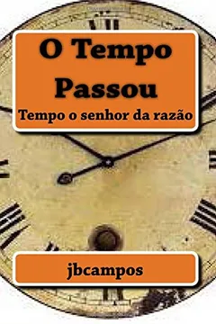 Livro O Tempo Passou: Tempo O Senhor Da Razao - Resumo, Resenha, PDF, etc.