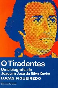 Livro O Tiradentes. Uma Biografia de Joaquim José da Silva Xavier - Resumo, Resenha, PDF, etc.