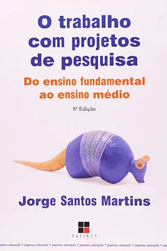 Livro O Trabalho com Projetos de Pesquisa. Do Ensino Fundamental ao Ensino Médio - Resumo, Resenha, PDF, etc.