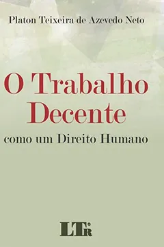 Livro O Trabalho Decente. Como Um Direito Humano - Resumo, Resenha, PDF, etc.