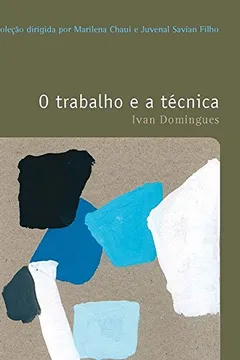 Livro O Trabalho e a Técnica. O Prazer do Pensar - Volume 37. Coleção Filosofias - Resumo, Resenha, PDF, etc.