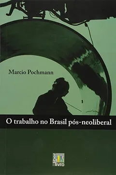 Capa do livro O Trabalho no Brasil Pós - Neoliberal