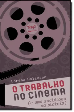 Livro O Trabalho no Cinema. E Uma Socióloga na Plateia - Resumo, Resenha, PDF, etc.