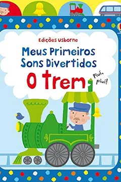 Livro O Trem. Meus Primeiros Sons Divertidos - Resumo, Resenha, PDF, etc.