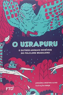 Livro O uirapuru: E outros animais incríveis do folclore brasileiro - Resumo, Resenha, PDF, etc.