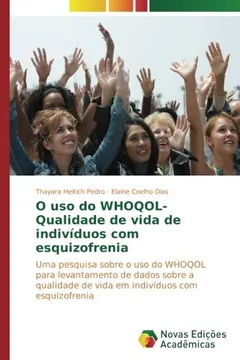 Livro O uso do WHOQOL- Qualidade de vida de indivíduos com esquizofrenia: Uma pesquisa sobre o uso do WHOQOL para levantamento de dados sobre a qualidade de vida em indivíduos com esquizofrenia - Resumo, Resenha, PDF, etc.