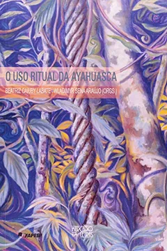 Livro O Uso Ritual da Ayahuasca - Resumo, Resenha, PDF, etc.