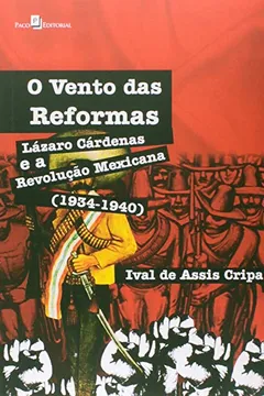 Livro O Vento Das Reformas, Lázaro Cárdenas E A Revolução Mexicana. 1934-1940 - Resumo, Resenha, PDF, etc.