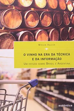 Livro O Vinho na Era da Técnica e da Informação. Um Estudo Sobre Brasil e Argentina - Resumo, Resenha, PDF, etc.