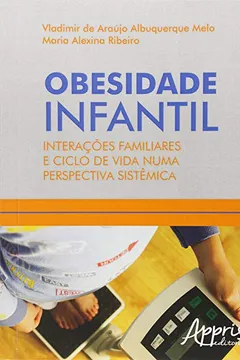 Livro Obesidade Infantil. Interações Familiares e Ciclo de Vida Numa Perspectiva Sistêmica - Resumo, Resenha, PDF, etc.