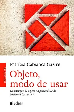 Livro Objeto, modo de usar: construção de objeto na psicanálise de pacientes borderline - Resumo, Resenha, PDF, etc.