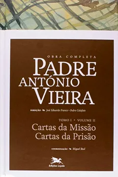 Capa do livro Obra Completa Padre António Vieira. Cartas da Missão Cartas da Prisão - Tomo 1. Volume II