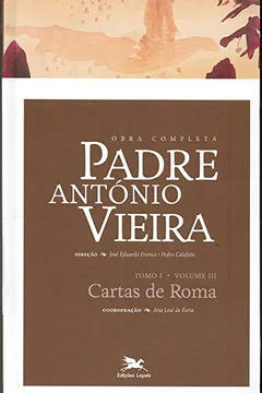 Livro Obra Completa Padre António Vieira. Cartas de Roma - Tomo 1. Volume III - Resumo, Resenha, PDF, etc.
