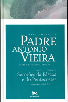 Livro Obra Completa Padre António Vieira. Sermões da Páscoa e do Pentecostes - Tomo 2. Volume V - Resumo, Resenha, PDF, etc.