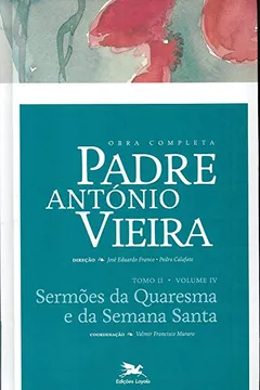 Livro Obra Completa Padre António Vieira. Sermões da Quaresma e da Semana Santa - Tomo 2. Volume IV - Resumo, Resenha, PDF, etc.