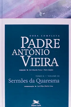 Livro Obra Completa Padre António Vieira. Sermões da Quaresma - Tomo 2. Volume III - Resumo, Resenha, PDF, etc.