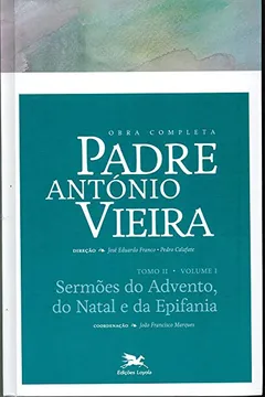 Livro Obra Completa Padre António Vieira. Sermões do Advento, do Natal e da Epifania - Tomo 2. Volume I - Resumo, Resenha, PDF, etc.