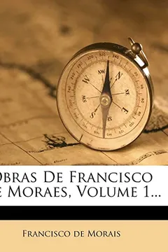 Livro Obras de Francisco de Moraes, Volume 1... - Resumo, Resenha, PDF, etc.