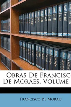 Livro Obras de Francisco de Moraes, Volume 3... - Resumo, Resenha, PDF, etc.