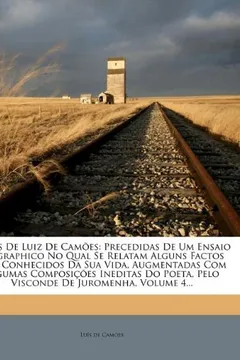 Livro Obras de Luiz de Camoes: Precedidas de Um Ensaio Biographico No Qual Se Relatam Alguns Factos Nao Conhecidos Da Sua Vida, Augmentadas Com Algumas ... Pelo Visconde de Juromenha, Volume 4... - Resumo, Resenha, PDF, etc.
