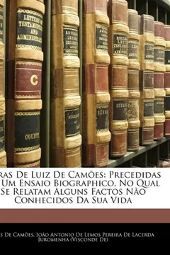 Capa do livro Obras de Luiz de Camoes: Precedidas de Um Ensaio Biographico, No Qual Se Relatam Alguns Factos Nao Conhecidos Da Sua Vida