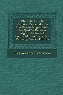 Livro Obras de Luiz de Camoes: Precedidas de Um Ensaio Biographico, No Qual Se Relatam Alguns Factos Nao Conhecidos Da Sua Vida - Primary Source Edit - Resumo, Resenha, PDF, etc.