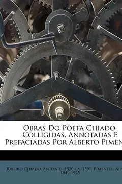 Livro Obras Do Poeta Chiado. Colligidas, Annotadas E Prefaciadas Por Alberto Pimentel - Resumo, Resenha, PDF, etc.