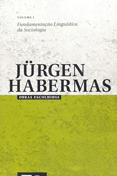 Livro Obras Escolhidas De Jurgen Habermas. Fundamentacao Linguistica Da Sociologia - Volume 1 - Resumo, Resenha, PDF, etc.