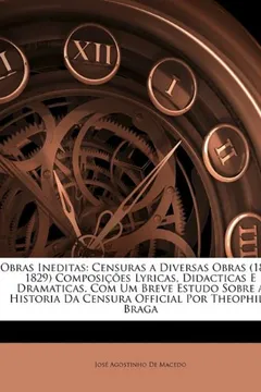Capa do livro Obras Ineditas: Censuras a Diversas Obras (1824-1829) Composies Lyricas, Didacticas E Dramaticas. Com Um Breve Estudo Sobre a Historia Da Censura Official Por Theophilo Braga