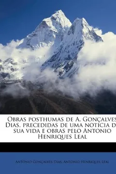 Livro Obras Posthumas de A. Gon Alves Dias, Precedidas de Uma Noticia Da Sua Vida E Obras Pelo Antonio Henriques Leal - Resumo, Resenha, PDF, etc.