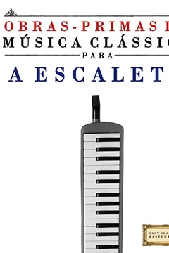 Livro Obras-Primas Da Musica Classica Para a Escaleta: Pecas Faceis de Bach, Beethoven, Brahms, Handel, Haydn, Mozart, Schubert, Tchaikovsky, Vivaldi E Wagn - Resumo, Resenha, PDF, etc.