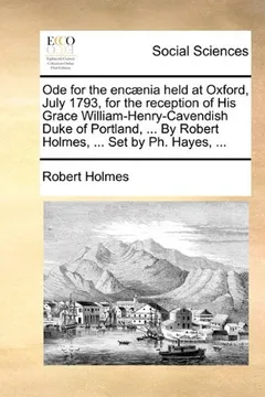 Capa do livro Ode for the Enc]nia Held at Oxford, July 1793, for the Reception of His Grace William-Henry-Cavendish Duke of Portland, ... by Robert Holmes, ... Set