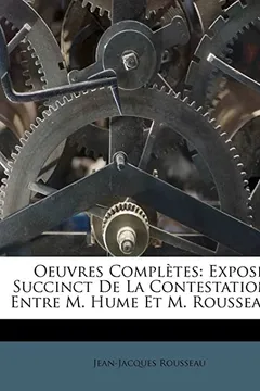 Livro Oeuvres Completes: Expos Succinct de La Contestation ... Entre M. Hume Et M. Rousseau ... - Resumo, Resenha, PDF, etc.