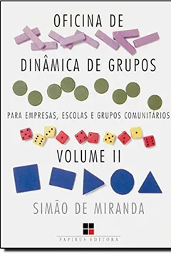 Livro Oficina de Dinâmica de Grupos Para Empresas, Escolas e Grupos Comunitários - Volume 2. Coleção Catálogo Geral - Resumo, Resenha, PDF, etc.