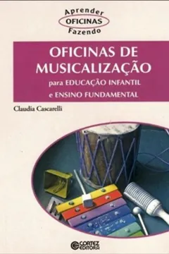 Livro Oficinas de Musicalização. Para Educação Infantil e Ensino Fundamental - Resumo, Resenha, PDF, etc.