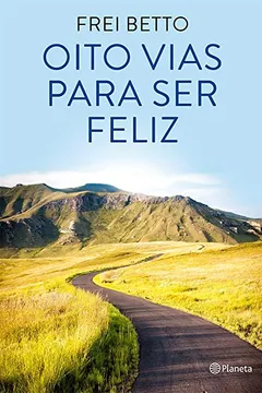 Livro Oito Vias Para Ser Feliz - Resumo, Resenha, PDF, etc.