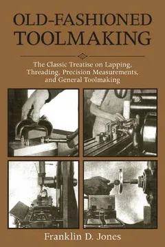 Livro Old-Fashioned Toolmaking: The Classic Treatise on Lapping, Threading, Precision Measurements, and General Toolmaking - Resumo, Resenha, PDF, etc.