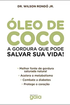 Livro Óleo de Coco. A Gordura que Pode Salvar Sua Vida! - Resumo, Resenha, PDF, etc.