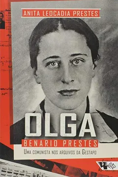 Livro Olga Benario Prestes. Uma Comunista nos Arquivos da Gestapo - Resumo, Resenha, PDF, etc.