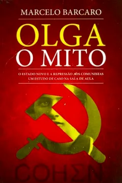 Livro Olga O Mito. O Estado Novo E A Repressão Aos Comunistas - Resumo, Resenha, PDF, etc.