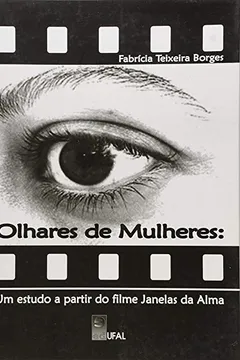 Livro Olhares De Mulheres - Um Estudo A Partir Do Filme Janelas Da Alma - Resumo, Resenha, PDF, etc.