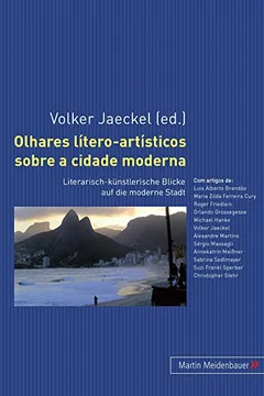 Livro Olhares Litero-Artisticos Sobre a Cidade Moderna: Literarisch-Kuenstlerische Blicke Auf Die Moderne Stadt - Resumo, Resenha, PDF, etc.